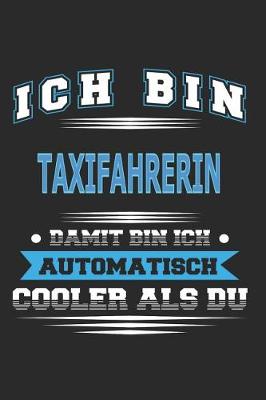 Book cover for Ich bin Taxifahrerin Damit bin ich automatisch cooler als du