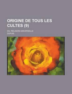 Book cover for Origine de Tous Les Cultes (9); Ou, Religion Universelle