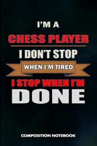 Cover of I Am a Chess Player I Don't Stop When I Am Tired I Stop When I Am Done