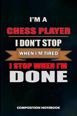 Book cover for I Am a Chess Player I Don't Stop When I Am Tired I Stop When I Am Done