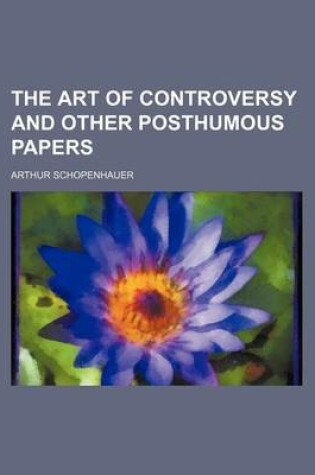 Cover of The Art of Controversy and Other Posthumous Papers