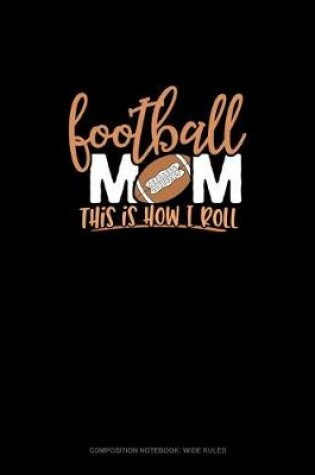 Cover of Football Mom.. This Is How I Roll