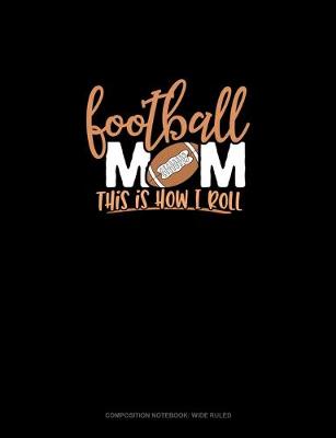 Cover of Football Mom.. This Is How I Roll