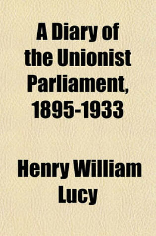 Cover of A Diary of the Unionist Parliament, 1895-1933