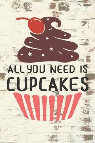 Cover of All You Need is Cupcakes