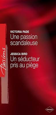 Book cover for Une Passion Scandaleuse - Un Seducteur Pris Au Piege (Harlequin Passions)