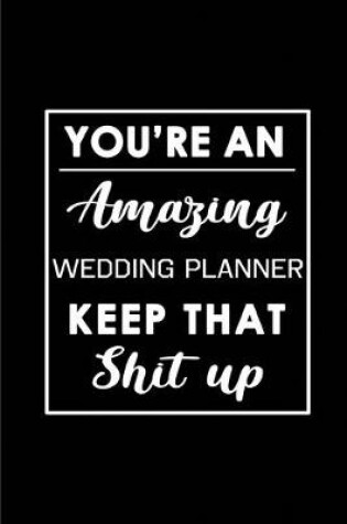 Cover of You're An Amazing Wedding Planner. Keep That Shit Up.