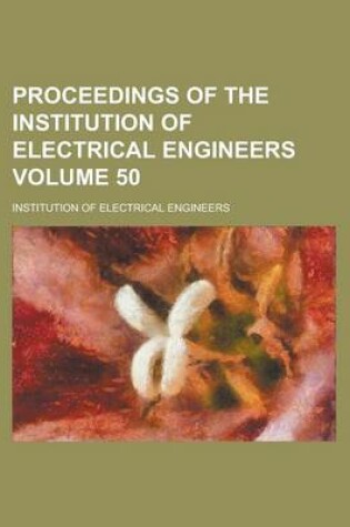 Cover of Proceedings of the Institution of Electrical Engineers Volume 50