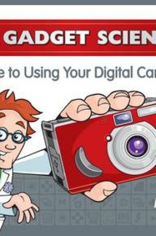 Cover of The Gadget Scientist Guide to Using Your Digital Camera