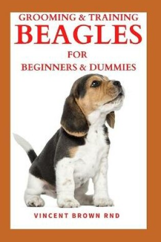 Cover of Grooming & Training Beagles for Beginners & Dummies