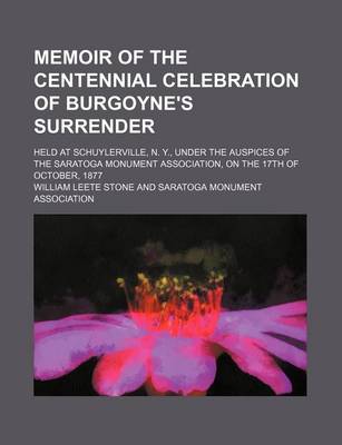 Book cover for Memoir of the Centennial Celebration of Burgoyne's Surrender (Volume 2); Held at Schuylerville, N. Y., Under the Auspices of the Saratoga Monument Association, on the 17th of October, 1877