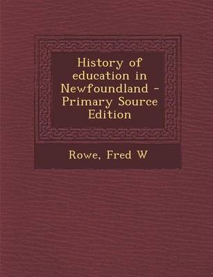 Book cover for History of Education in Newfoundland - Primary Source Edition