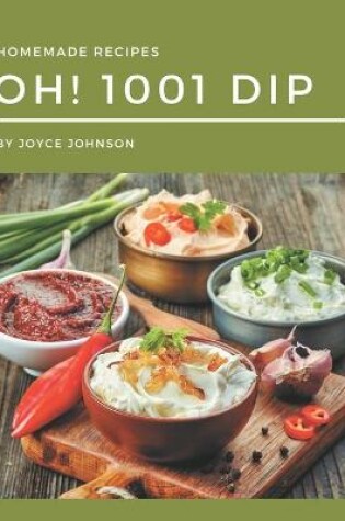 Cover of Oh! 1001 Homemade Dip Recipes