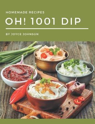 Book cover for Oh! 1001 Homemade Dip Recipes