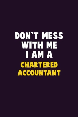 Book cover for Don't Mess With Me, I Am A Chartered Accountant