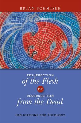 Book cover for Resurrection of the Flesh or Resurrection from the Dead