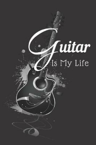 Cover of Guitar Is My Life Notebook Journal