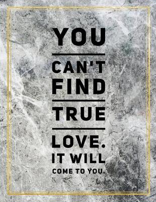 Book cover for You can't find true love. It will come to you.
