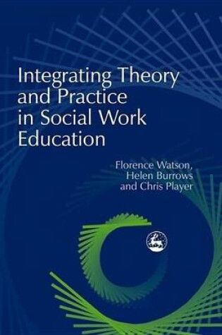 Cover of Integrating Theory and Practice in Social Work Education