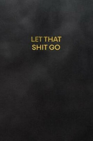 Cover of Let That Shit Go