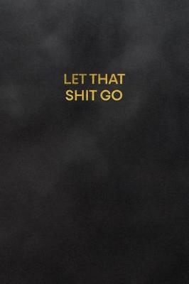 Book cover for Let That Shit Go