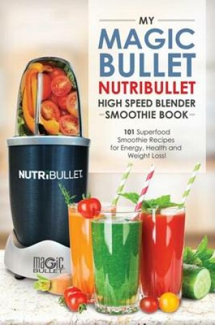 Cover of Magic Bullet Nutribullet Blender Smoothie Book