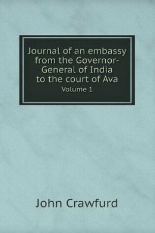 Cover of Journal of an embassy from the Governor-General of India to the court of Ava Volume 1