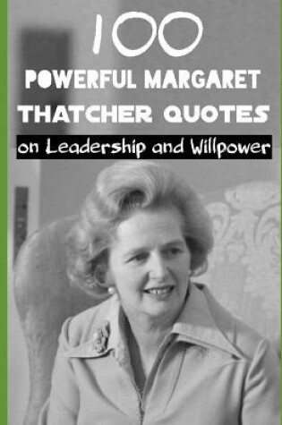 Cover of 100 Powerful Margaret Thatcher Quotes