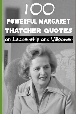 Book cover for 100 Powerful Margaret Thatcher Quotes