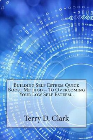 Cover of Building Self Esteem Quick Boost Method to Overcoming Your Low Self Esteem..