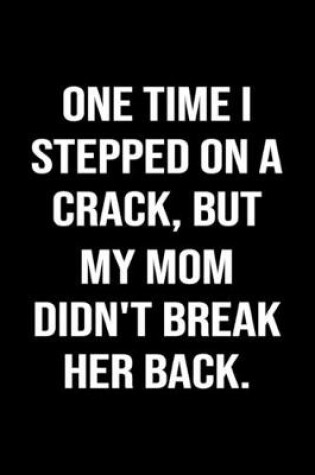 Cover of One Time I Stepped On A Crack But My Mom Didn't Break Her Back