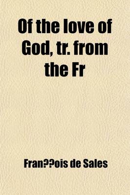 Book cover for Of the Love of God, Tr. from the Fr