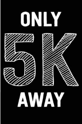 Cover of Only 5k Away