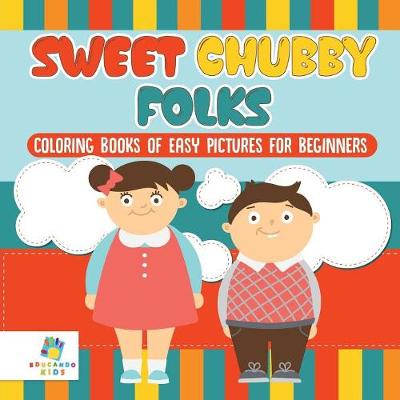 Book cover for Sweet Chubby Folks Coloring Books of Easy Pictures for Beginners