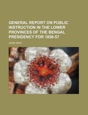 Book cover for General Report on Public Instruction in the Lower Provinces of the Bengal Presidency for 1856-57