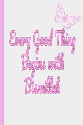 Book cover for Every Good Thing Begins with Bismillah