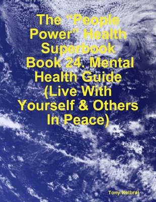 Book cover for The "People Power" Health Superbook: Book 24. Mental Health Guide (Live With Yourself & Others In Peace)