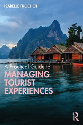 Book cover for A Practical Guide to Managing Tourist Experiences