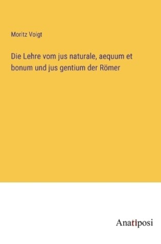 Cover of Die Lehre vom jus naturale, aequum et bonum und jus gentium der Römer