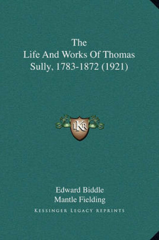 Cover of The Life and Works of Thomas Sully, 1783-1872 (1921)