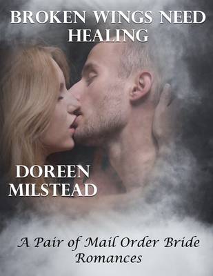 Book cover for Broken Wings Need Healing - a Pair of Mail Order Bride Romances