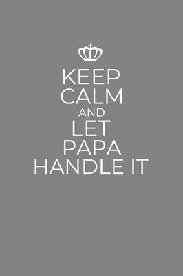 Book cover for Keep Calm And Let Papa Handle It