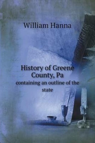 Cover of History of Greene County, Pa containing an outline of the state