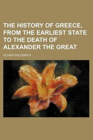 Cover of The History of Greece, from the Earliest State to the Death of Alexander the Great