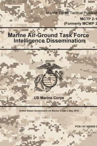 Cover of Marine Corps Tactical Publication MCTP 2-10C (Formerly MCWP 2-4) Marine Air-Ground Task Force Intelligence Dissemination 2 May 2016