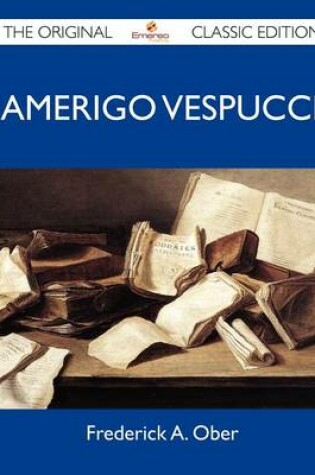 Cover of Amerigo Vespucci - The Original Classic Edition