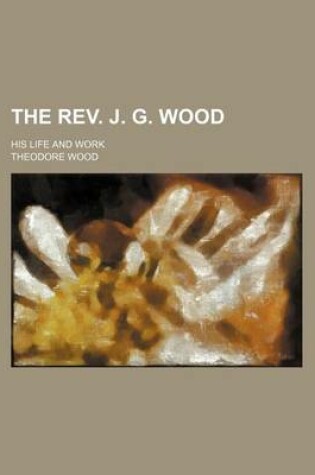 Cover of The REV. J. G. Wood; His Life and Work