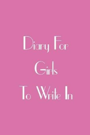 Cover of Diary For Girls To Write In