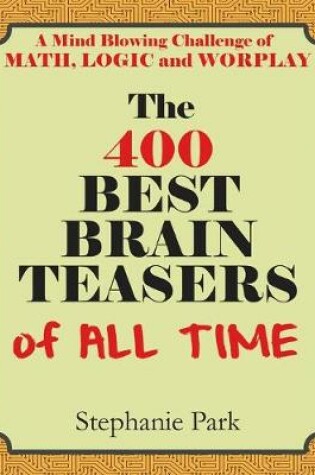 Cover of The 400 Best Brain Teasers of All Time