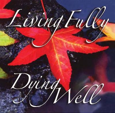 Book cover for Living Fully, Dying Well